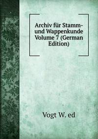 Archiv f?r Stamm- und Wappenkunde Volume 7 (German Edition)