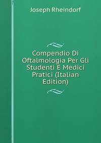 Compendio Di Oftalmologia Per Gli Studenti E Medici Pratici (Italian Edition)