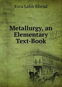 Metallurgy, an Elementary Text-Book