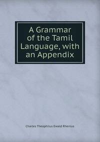 A Grammar of the Tamil Language, with an Appendix