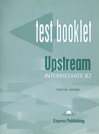 Upstream Intermediate B2. Test Booklet. Intermediate. Сборник тестовых заданий и упражнений