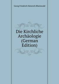 Die Kirchliche Archaologie (German Edition)