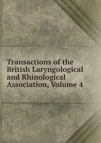 Transactions of the British Laryngological and Rhinological Association, Volume 4
