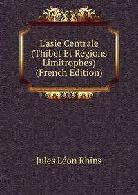 L'asie Centrale (Thibet Et R?gions Limitrophes) (French Edition)