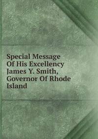Special Message Of His Excellency James Y. Smith, Governor Of Rhode Island