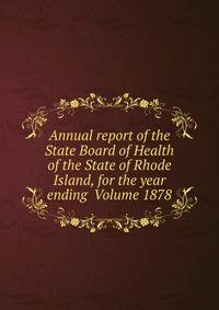 Annual report of the State Board of Health of the State of Rhode Island, for the year ending Volume 1878