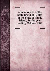 Annual report of the State Board of Health of the State of Rhode Island, for the year ending Volume 1888