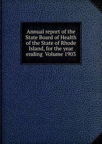 Annual report of the State Board of Health of the State of Rhode Island, for the year ending Volume 1903