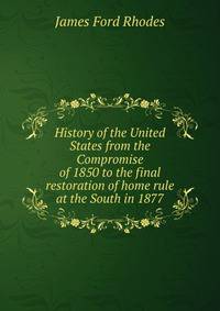 History of the United States from the Compromise of 1850 to the final restoration of home rule at the South in 1877.