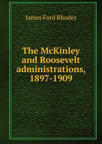 The McKinley and Roosevelt administrations, 1897-1909