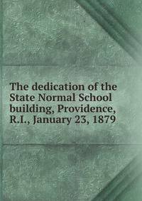 The dedication of the State Normal School building, Providence, R.I., January 23, 1879
