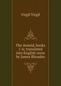 The Aeneid, books 1-6; translated into English verse by James Rhoades