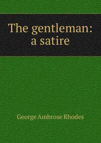 The gentleman: a satire
