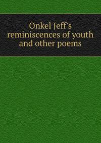 Onkel Jeff's reminiscences of youth and other poems