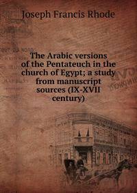 The Arabic versions of the Pentateuch in the church of Egypt; a study from manuscript sources (IX-XVII century)