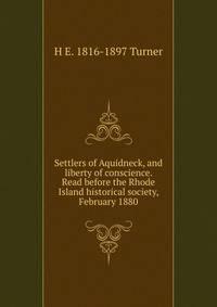 Settlers of Aquidneck, and liberty of conscience. Read before the Rhode Island historical society, February 1880