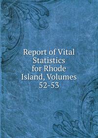 Report of Vital Statistics for Rhode Island, Volumes 52-53