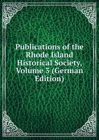 Publications of the Rhode Island Historical Society, Volume 3 (German Edition)