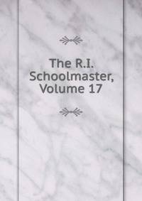 The R.I. Schoolmaster, Volume 17