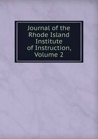 Journal of the Rhode Island Institute of Instruction, Volume 2