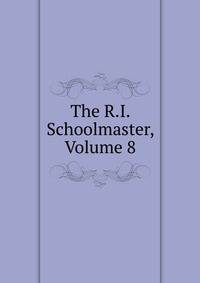 The R.I. Schoolmaster, Volume 8