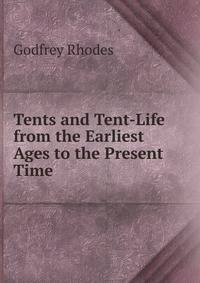 Tents and Tent-Life from the Earliest Ages to the Present Time