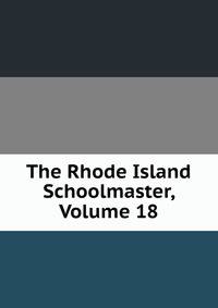 The Rhode Island Schoolmaster, Volume 18