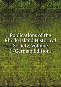 Publications of the Rhode Island Historical Society, Volume 1 (German Edition)