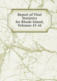 Report of Vital Statistics for Rhode Island, Volumes 43-44