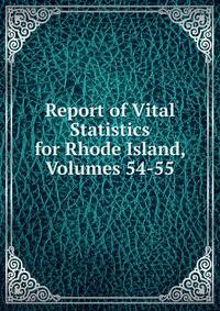 Report of Vital Statistics for Rhode Island, Volumes 54-55