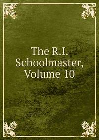 The R.I. Schoolmaster, Volume 10