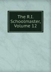 The R.I. Schoolmaster, Volume 12