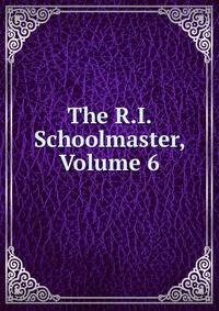 The R.I. Schoolmaster, Volume 6