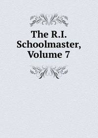 The R.I. Schoolmaster, Volume 7