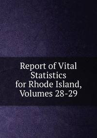 Report of Vital Statistics for Rhode Island, Volumes 28-29