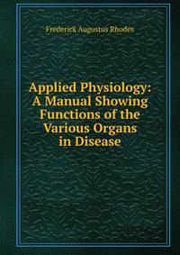 Applied Physiology: A Manual Showing Functions of the Various Organs in Disease