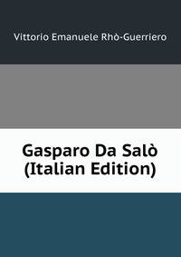 Gasparo Da Salo (Italian Edition)