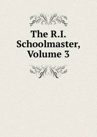 The R.I. Schoolmaster, Volume 3