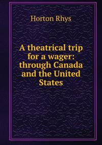 A theatrical trip for a wager: through Canada and the United States