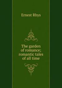 The garden of romance; romantic tales of all time
