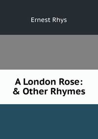 A London Rose: &amp; Other Rhymes