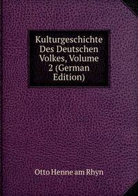 Kulturgeschichte Des Deutschen Volkes, Volume 2 (German Edition)