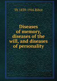 Diseases of memory, diseases of the will, and diseases of personality