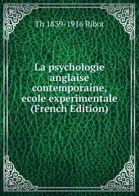 La psychologie anglaise contemporaine, ecole experimentale (French Edition)