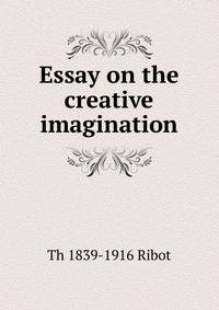 Essay on the creative imagination