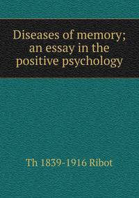 Diseases of memory; an essay in the positive psychology