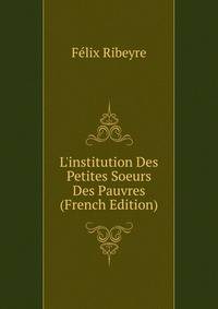 L'institution Des Petites Soeurs Des Pauvres (French Edition)