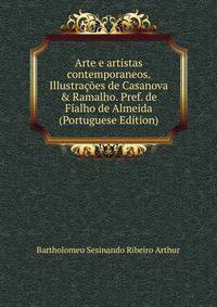 Arte e artistas contemporaneos. Illustra??es de Casanova &amp; Ramalho. Pref. de Fialho de Almeida (Portuguese Edition)