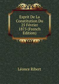 Esprit De La Constitution Du 25 Fevrier 1875 (French Edition)
