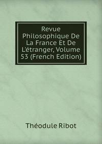 Revue Philosophique De La France Et De L'?tranger, Volume 53 (French Edition)